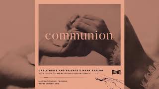 Gable Price and Friends amp Mark Barlow  Communion OFFICIAL AUDIO [upl. by Ahtreb]