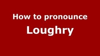 How to Pronounce Loughry  PronounceNamescom [upl. by Aloysia388]