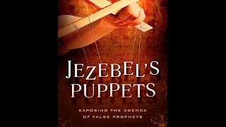 Jezebels Puppets Exposing the Agenda of False Prophets [upl. by Florie]