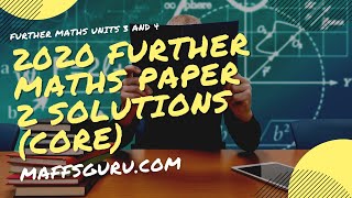 2020 VCE Further Maths Units 3 and 4 Paper 2 Core Solutions  MaffsGurucom [upl. by Brinn]