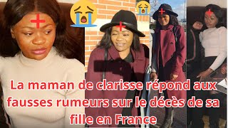 LA MAMAN DE CLARISSE REPOND AUX FAUSSES RUMEURS SUR LE D£CES DE SA FILLE [upl. by Adirem]