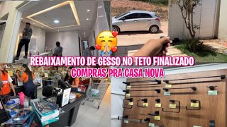 COMPRAS PRA CASA NOVA🏡 FINALIZOU TODO O REBAIXAMENTO DE GESSO NO TETO😍🙌🏻 [upl. by Melisandra]