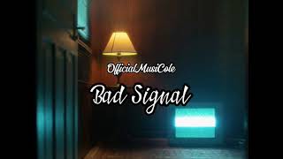 Bad Signal OfficialMusiCole [upl. by Head]