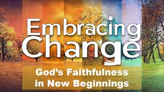 Embracing Change – God’s Faithfulness in New Beginnings Sunday Service [upl. by Idnaj]