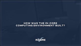 How Was the INCORE Computing Environment Built [upl. by Anyrak]