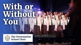 With or Without You performed by the Presentation School Choir Kilkenny [upl. by Clarey475]