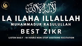 LA ILAHA ILLALLAH MUHAMMADUR RASULULLAH  10 Hours Soothing Zikr with Meaning  Listen Daily [upl. by Ainar]