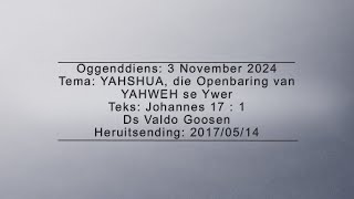 VG 20241103  YAHSHUA die Openbaring van YAHWEH se Ywer [upl. by Kirshbaum]