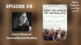 EP 8  Laura Kasinof Accidental Yemen War Correspondent 20092011 Tells Her Story [upl. by Emarie]