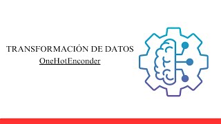 Transformación de datos OneHotEnconder  Parte 02 [upl. by Olihs]