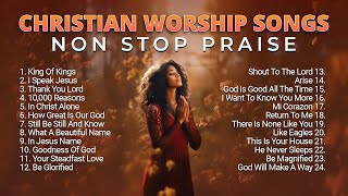 Best Christian Worship Songs Non Stop Praise Playlist 2023 [upl. by Torr952]