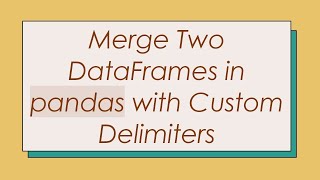 Merge Two DataFrames in pandas with Custom Delimiters [upl. by Trinetta818]