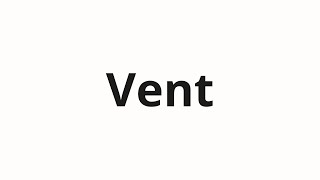 How to pronounce Vent [upl. by Sommer]