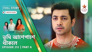 Full Story  Tumi Asheypashey Thakle  Episode 213  Part A [upl. by Twelve]