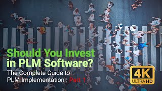 THE COMPLETE GUIDE TO PLM IMPLEMENTATION I PART 1 SHOULD YOU INVEST IN PLM SOFTWARE 4K UHD [upl. by Hamitaf81]