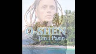 OSHEN  Em i Pasin [upl. by Dallon750]