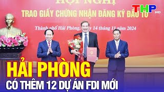 Hải Phòng hôm nay 17112024  Hải Phòng có thêm 12 dự án FDI mới [upl. by Jarrell]