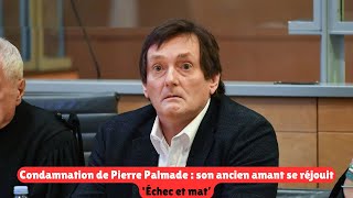 Condamnation de Pierre Palmade  son ancien amant se réjouit ‘Échec et mat’ [upl. by Mandi]