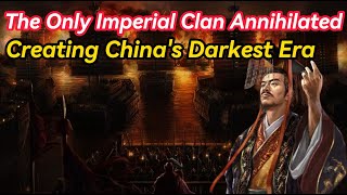 Chinas Sole Annihilated Imperial Clan Forged the Darkest Epoch in Chinese History [upl. by Asle]