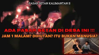 JAM 1 MALAM PASAR SETAN BENERAN TERLIHAT DIDESA INIPASAR SETAN KALIMANTAN SELATAN [upl. by Adnawal]