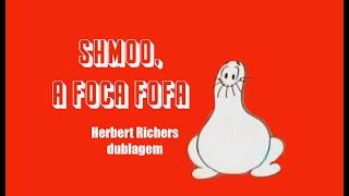 ⭐HANNABARBERA  SHMOO A FOCA FOFA⭐ O VALE ONDE O TEMPO PAROU HERBERT RICHERS DUBLAGEM CLÁSSICA [upl. by Adnilec933]