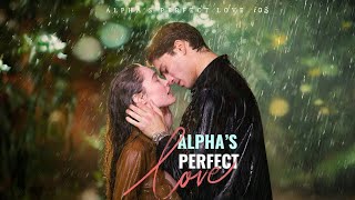 Alpha’s Perfect Love！drama movie [upl. by Howlond]