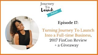 Turning Journey To Launch Into a Fulltime Business 2017 FinCon Recap  a Giveaway [upl. by Ohare]