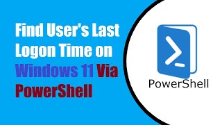 Find Users Last Logon Time on Windows 11 Via PowerShell [upl. by Ejroj]