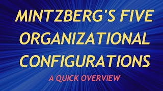 Mintzbergs Five Organizational Configurations A Quick Overview [upl. by Ecinaj]