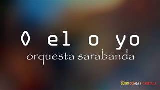 O el o yo  Orquesta sarabanda Letra Lyric [upl. by Eedoj]