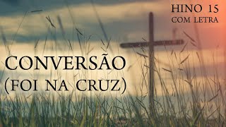 Conversão Foi na Cruz  Hino 15 Harpa  Com letra [upl. by Ahsinad]