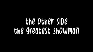 the other side  the greatest showman  lyrics [upl. by Weidar322]