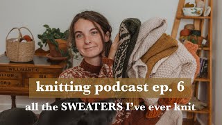 Knitting podcast ep 6  all the SWEATERS Ive ever knit [upl. by Ledeen]