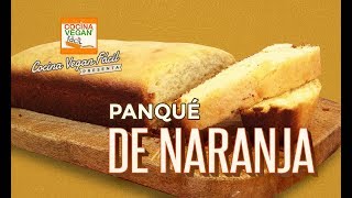 Panqué de naranja  Cocina Vegan Fácil [upl. by Nilra787]