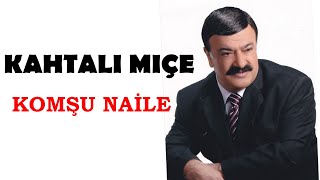 Kahtalı Mıçe  Komşu Naile © 2008 Ulusu Müzik [upl. by Yarw]