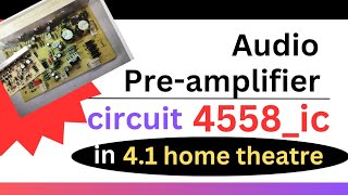 AUDIO PRE AMPLIFIER CIRCUIT DIAGRAM USING 4558 IC PRESENT IN THE 41 HOME THEATRE MOTHER BOARD [upl. by Seiuqram]