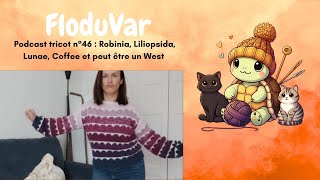 Podcast tricot n° 46  Robinia Liliopsida Lunae Coffee et peut être un West [upl. by Ledua]