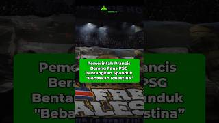 PEMERINTAH PRANCIS MARAH FANS PSG BENTANGKAN SPANDUK FREE PALESTINA shorts palestina prancis [upl. by Coben]