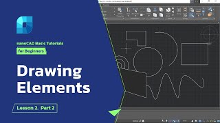 nanoCAD Drawing Elements  nanoCAD Platform Tutorial  Lesson 2 Part 2 [upl. by Ayel]