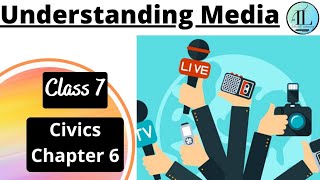 Understanding Media  Class 7  CIVICS CHAPTER 6  Full Chapter  NCERTUPSC Internet Learning ​ [upl. by Laughry]