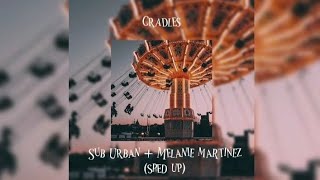 Cradles by Sub Urban Melanie Martinez and Sub Urban ♡SPED UP♡ [upl. by Nidraj]