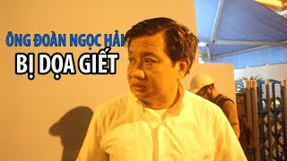 Ông Đoàn Ngọc Hải bị dọa giết cả nhà và bị theo dõi [upl. by Yeslek275]