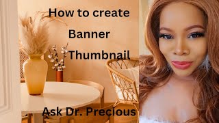 Beginners Guide Creating EyeCatching YouTube Banners and Thumbnails  Ask Dr Precious [upl. by Ellen480]