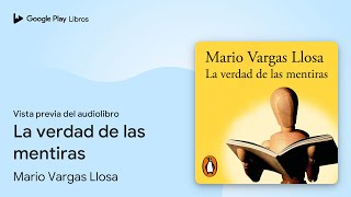 La verdad de las mentiras de Mario Vargas Llosa · Vista previa del audiolibro [upl. by Daniell889]