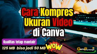 Cara Kompres Ukuran Video di Canva Kualitas Tetap Mantap [upl. by Willem]