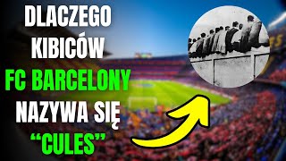 DLACZEGO KIBICÓW FC BARCELONY NAZYWA SIĘ CULES [upl. by Johannessen]