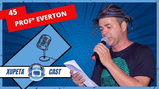 PROFº EVERTON  Xupeta Cast Podcast 45 [upl. by Champagne465]