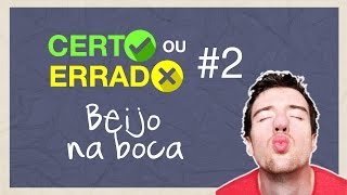 Certo ou Errado 2  Beijo na Boca [upl. by Pandora]