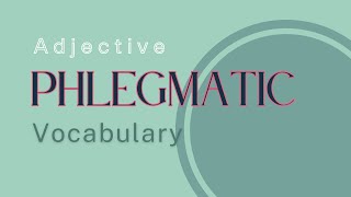 What is the meaning of Phlegmatic [upl. by Deina811]