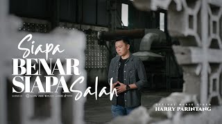 SIAPA BENAR SIAPA SALAH  HARRY PARINTANG OFFICIAL MUSIC VIDEO 2022 [upl. by Irvin]